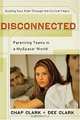 Disconnected: Parenting Teens in a MySpace World, Chap Clark, Dee Clark 