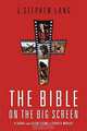 Bible on the Big Screen, The: A Guide from Silent Films to Today