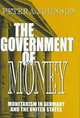 The Government of Money: Monetarism in Germany and the United States (Cornell Studies in Political Economy), Peter A. Johnson 
