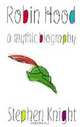 Robin Hood: A Mythic Biography, Stephen Thomas Knight 