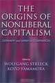 The Origins of Nonliberal Capitalism: Germany and Japan in Comparison (Cornell Studies in Political Economy), Wolfgang Streeck, Kozo Yamamura 