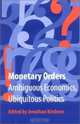 Monetary Orders: Ambiguous Economics, Ubiquitous Politics (Cornell Studies in Political Economy), 
