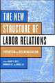 The New Structure of Labor Relations: Tripartism and Decentralization, Harry C. Katz, Wonduck Lee, Joohee Lee 