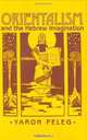 Orientalism and the Hebrew Imagination, Yaron Peleg 