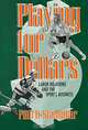 Playing for Dollars: Labor Relations and the Sports Business (Cornell Paperbacks), Paul D. Staudohar 