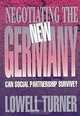 Negotiating the New Germany: Can Social Partnership Survive?, Lowell Turner 