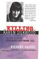 The Killing of Karen Silkwood: The Story Behind the Kerr-McGee Plutonium Case, Second Edition, Richard Rashke, Kate Bronfenbrenner 