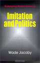 Imitation and Politics: Redesigning Modern Germany, Wade Jacoby 