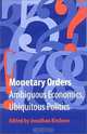 Monetary Orders: Ambiguous Economics, Ubiquitous Politics (Cornell Studies in Political Economy), Jonathan Kirshner 