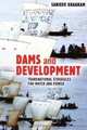 Dams and Development: Transnational Struggles for Water and Power, Sanjeev Khagram 