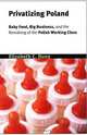 Privatizing Poland: Baby Food, Big Business, and the Remaking of Labor (Culture and Society After Socialism), Elizabeth C. Dunn 
