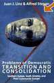 Problems of Democratic Transition and Consolidation: Southern Europe, South America, and Post-Communist Europe, Juan J. Linz, Alfred Stepan 