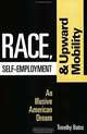 Race, Self-Employment, and Upward Mobility: An Illusive American Dream, Timothy Bates 