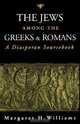The Jews among the Greeks and Romans: A Diasporan Sourcebook, Margaret Williams 