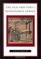 The Silk Industry of Renaissance Venice, Luca Mola 
