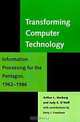 Transforming Computer Technology: Information Processing for the Pentagon, 1962-1986 (Johns Hopkins Studies in the History of Technology (Paperback)), Arthur L. Norberg, Judy E. O