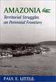 Amazonia: Territorial Struggles on Perennial Frontiers, Paul E. Little 