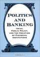 Politics and Banking: Ideas, Public Policy, and the Creation of Financial Institutions, Susan Hoffmann 