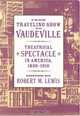 From Traveling Show to Vaudeville : Theatrical Spectacle in America, 1830-1910, Robert M. Lewis 