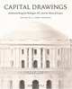 Capital Drawings : Architectural Designs for Washington, D.C., from the Library of Congress, C. Ford Peatross 