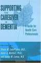 Supporting the Caregiver in Dementia: A Guide for Health Care Professionals, 