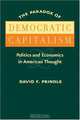 The Paradox of Democratic Capitalism: Politics and Economics in American Thought, David F. Prindle 