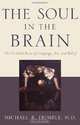 The Soul in the Brain: The Cerebral Basis of Language, Art, and Belief, Michael R. Trimble 