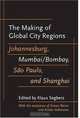 The Making of Global City Regions: Johannesburg, Mumbai/Bombay, Sao Paulo, and Shanghai, 