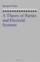 A Theory of Parties and Electoral Systems: A Theory of Parties and the Electoral System, Richard S. Katz 