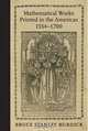Mathematical Works Printed in the Americas, 1554--1700 (Johns Hopkins Studies in the History of Mathematics), Bruce Stanley Burdick 