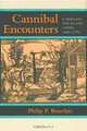 Cannibal Encounters: Europeans and Island Caribs, 1492--1763 (Johns Hopkins Studies in Atlantic History and Culture), Philip P. Boucher 
