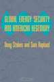 Global Energy Security and American Hegemony (Themes in Global Social Change), Doug Stokes, Sam Raphael 