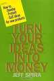 Turn Your Ideas into Money, Jeff Spira 