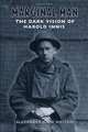 Marginal Man: The Dark Vision of Harold Innis, Alexander John Watson 