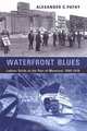 Waterfront Blues: Labour Strife at the Port of Monrreal, 1960-1978, Alexander C. Pathy 