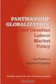 Partisanship, Globalization, and Canadian Labour Market Policy: Four Provinces in Comparative Perspective (Studies in Comparative Political Economy and Public Policy), Rodney Haddow, Thomas Klassen 