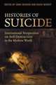 Histories of Suicide: International Perspectives on Self-Destruction in the Modern World, 