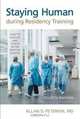 Staying Human during Residency Training (How to Survive and Thrive After Medical School), Allan D. Peterkin 