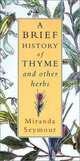 A Brief History of Thyme and Other Herbs (An Evergreen book), Miranda Seymour 