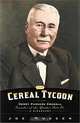 Cereal Tycoon: Henry Parsons Crowell, Founder of the Quaker Oats Co, Joe Musser 