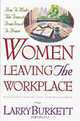 Women Leaving the Workplace: How to Make the Transition from Work to Home, Larry Burkett 