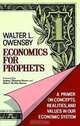 Economics for Prophets: A Primer on Concepts, Realities, and Values in Our Economic System, Walter L. Owensby 