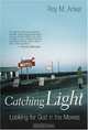Catching Light: Looking For God In The Movies, Roy M. Anker 