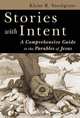 Stories with Intent: A Comprehensive Guide to the Parables of Jesus, Klyne Snodgrass 