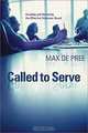 Called to Serve: Creating and Nurturing the Effective Volunteer Board, Max De Pree 