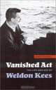 Vanished Act: The Life and Art of Weldon Kees, James Reidel 