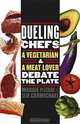Dueling Chefs: A Vegetarian and a Meat Lover Debate the Plate, Maggie Pleskac, Sean Carmichael 