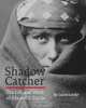 Shadow Catcher: The Life And Work of Edward S. Curtis, Laurie Lawlor 