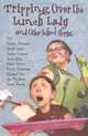 Tripping Over the Lunch Lady: And Other School Stories, Various 