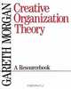 Creative Organization Theory: A Resourcebook, Gareth Morgan 